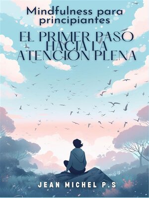cover image of Mindfulness para principiante s- el primer paso hacia la atención plena